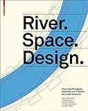 River.Space.Design: Planning Strategies, Methods and Projects for Urban Rivers (English Edition) livre