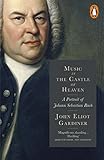 Music in the Castle of Heaven: A Portrait of Johann Sebastian Bach (English Edition) livre