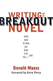 Writing the Breakout Novel: Winning Advice from a Top Agent and His Best-selling Client (English Edi livre