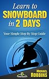 Learn to Snowboard in 2 Days: Your Simple Step by Step Guide (English Edition) livre