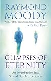 Glimpses of Eternity: An investigation into shared death experiences (English Edition) livre