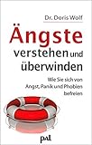 Ängste verstehen und überwinden. Wie Sie sich von Angst, Panik und Phobien befreien livre