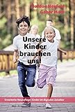 Unsere Kinder brauchen uns!: Die entscheidende Bedeutung der Kind-Eltern-Bindung livre