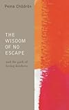 The Wisdom of No Escape and the Path of Loving-kindness livre