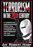 Terrorism in the 20th Century: A Narrative Encyclopedia from the Anarchists, Through the Weathermen, livre