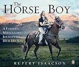 The Horse Boy: A Father's Miraculous Journey to Heal His Son livre
