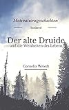 Der alte Druide und die Weisheiten des Lebens: Motivationsgeschichten livre