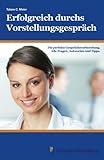 Erfolgreich durchs Vorstellungsgespräch: Die perfekte Gesprächsvorbereitung. Alle Fragen, Antworte livre