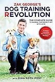 Zak George's Dog Training Revolution: The Complete Guide to Raising the Perfect Pet with Love livre