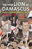 The New Lion of Damascus: Bashar Al-asad And Modern Syria livre