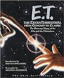 E.T.: The Extra-Terrestrial From Concept to Classic: The Illustrated Story of the Film and Filmmaker livre