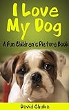 I Love My Dog - Fun Children's Picture Book with Cartoon Images and Amazing Photos of Dogs (Animal B livre