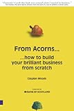 From Acorns...: ... how to start your brilliant business from scratch livre