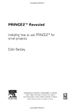 Prince2 Revealed: Including How To Use Prince2 For Small Projects livre