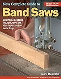 New Complete Guide to Band Saws: Everything You Need to Know About the Most Important Saw in the Sho livre