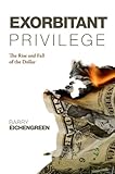 Exorbitant Privilege: The Rise and Fall of the Dollar (English Edition) livre