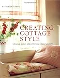 Creating Cottage Style: Stylish Ideas And Step-by-step Projects livre