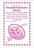 Westafrikanische Küche: Kochrezepte aus Ghana, Togo, Liberia, Mali, Obervolta, Guinea, Gambia, Elfe livre