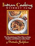 Indian Cooking Without Fat: The Revolutionary New Way to Enjoy Healthy and Delicious Indian Food livre