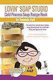 Lovin Soap Studio Cold Process Soap Recipe Book: 50 palm-free natural soap recipes using essential o livre