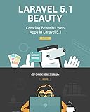 Laravel 5.1 Beauty: Creating Beautiful Web Apps in Laravel 5.1 (English Edition) livre