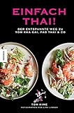 Einfach thai!: Der entspannte Weg zu Tom Kha Gai, Pad Thai & Co. Thai-Kochbuch. livre