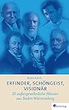 Erfinder, Schöngeist, Visionär: 20 außergewöhnliche Männer aus Baden-Württemberg livre