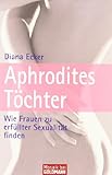 Aphrodites Töchter: Wie Frauen zu erfüllter Sexualität finden (Mosaik bei Goldmann) livre