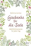 Geschenke für die Seele: Wohlfühlmomente für jeden Tag livre