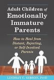 Adult Children of Emotionally Immature Parents: How to Heal from Distant, Rejecting, or Self-Involve livre