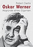 Oskar Werner: Abgründe eines Giganten livre