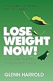 Lose Weight Now!: A new approach to losing weight for good livre