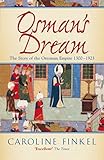 Osman's Dream: The Story of the Ottoman Empire 1300-1923 (English Edition) livre