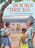 Books and Bricks: How a School Rebuilt the Community livre