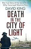 Death In The City Of Light: The True Story of the Serial Killer Who Terrorised Wartime Paris livre