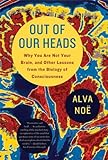 Out of Our Heads: Why You Are Not Your Brain, and Other Lessons from the Biology of Consciousness (E livre