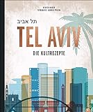 Kochbuch: Tel Aviv. Die Kultrezepte. Jüdisch kochen mit Rezepten der Food-Hotspots aus der Trendsta livre