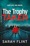 The Trophy Taker: From the bestselling author of Mummy's Favourite (DC Charlotte Stafford Series Boo livre