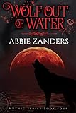 Wolf Out of Water: Mythic Series, Book 4 (English Edition) livre