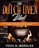 Die Dutch Oven Bibel: Outdoor Kochen mit schmackhaften Rezepten für Camping, Lagerfeuer und Black P livre