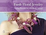 Fresh Floral Jewelry: Creating Wearable Art with Wendy Andrade livre