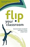 Flip Your Classroom: Reach Every Student in Every Class Every Day livre