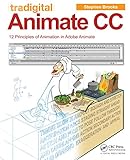 Tradigital Animate CC: 12 Principles of Animation in Adobe Animate (English Edition) livre