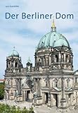 Der Berliner Dom (Große DKV-Kunstführer) livre