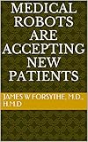 Medical Robots are Accepting New Patients (English Edition) livre