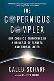 The Copernicus Complex: Our Cosmic Significance in a Universe of Planets and Probabilities livre