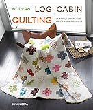 Modern Log Cabin Quilting: 25 Simple Quilts and Patchwork Projects livre