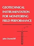 Geotechnical Instrumentation for Monitoring Field Performance livre