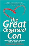 The Great Cholesterol Con: The Truth About What Really Causes Heart Disease and How to Avoid It livre