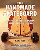 The Handmade Skateboard: Design & Build a Custom Longboard, Cruiser, or Street Deck from Scratch livre